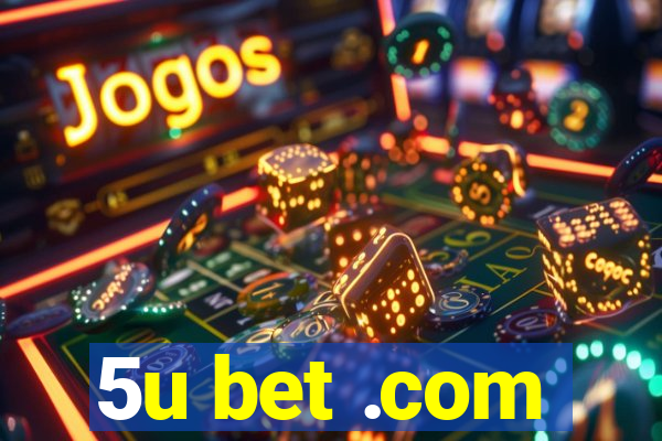 5u bet .com